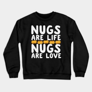 Nugs Are Life Nugs Are Love Crewneck Sweatshirt